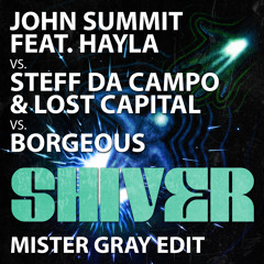 John Summit feat. Hayla vs. Steff Da Campo & Lost Capital vs. Borgeous - Shiver (Mister Gray Edit)