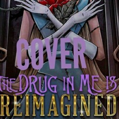 The Drug In Me Is Reimagined (COVER)