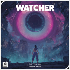 Dirty Rush & Gregor Es - Watcher (Extended Mix)