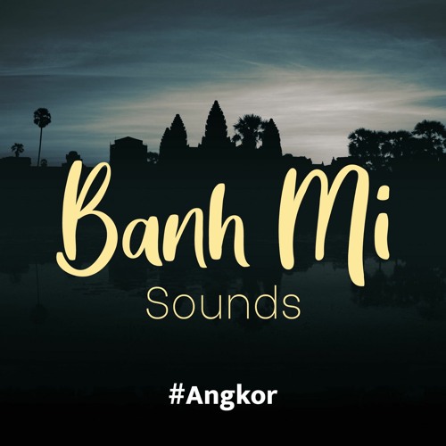 #03 - Angkor Wat, la richesse d'un héritage [Banh Mi sounds - Collection villes d'Asie]