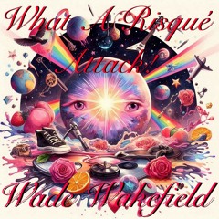 What A Risqué Attack! (Cute Is What We Aim For x Attack Attack!) - Wade Wakefield Remix)