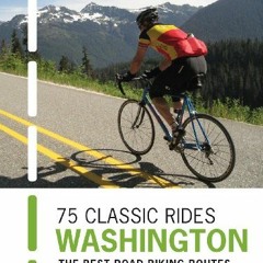 [ACCESS] [EPUB KINDLE PDF EBOOK] 75 Classic Rides Washington: The Best Road Biking Ro