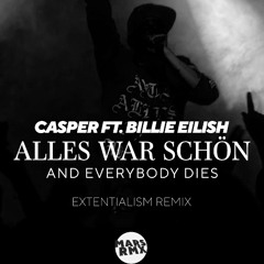 Casper ft Billie EIlish - alles war schön and everybody dies - Extentialism Remix