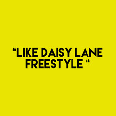 “Like Daisy Lane Freestyle”