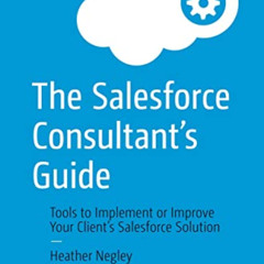 Access EPUB 📋 The Salesforce Consultant’s Guide: Tools to Implement or Improve Your