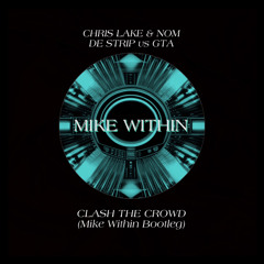 Chris Lake - Clash The Crowd (Mike Within Bootleg)Club Banger🔥