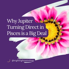 Why Jupiter Turning Direct in Pisces is a Big Deal