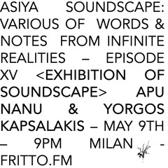 Asiya Soundscape - Apu Nanu & Yorgos Kapsalakis - episode XV 09.05.25