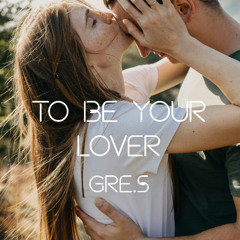 To Be Your Lover