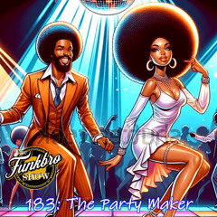 The FunkBro Show RadioactiveFM 183: The Party Maker