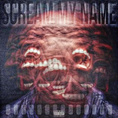 Scream My Name (Prod: HardKnock)