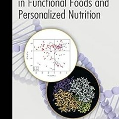 [DOWNLOAD] PDF 📩 Nutrigenomics and Nutrigenetics in Functional Foods and Personalize