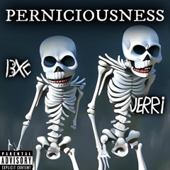 PERNICIOUSNESS (Feat. Bradster X)