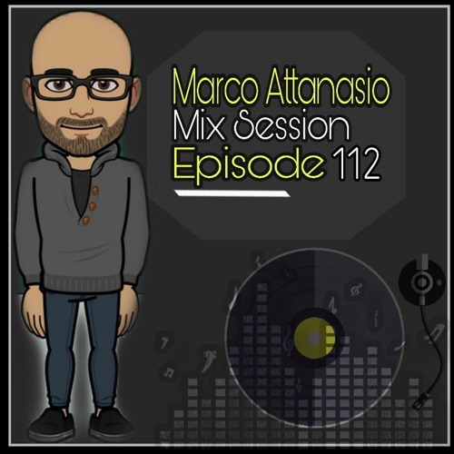 Marco Attanasio Mix Session Episode 112 Electro, Melodic,Techno,House