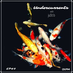 juSt b ▪️ undercurrents EP49 ▪️ july 16 '21