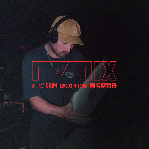 MIX077 - Caim (阿姆斯特丹) [Live at Mitsuki]