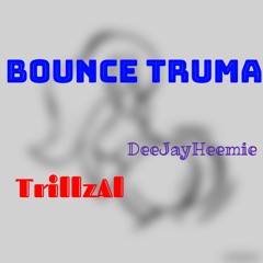 BOUNCE TRUMA ( DeejayHeemie Vocals ) Prod. TrillzAl