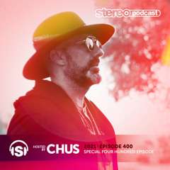 CHUS | Stereo Productions Podcast 400 | SPECIAL EDITION