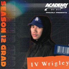 ACADEMY OF DJs SEASON 12 (GRAD SET) | IV Wrigley