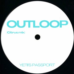 Yeti's Passport - Outloop (Citrus Mix)