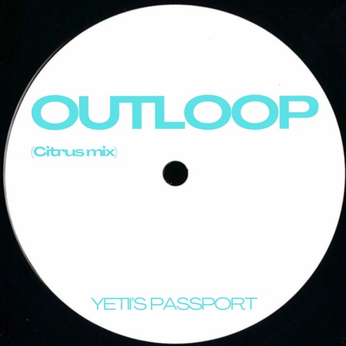 Yeti's Passport - Outloop (Citrus Mix)