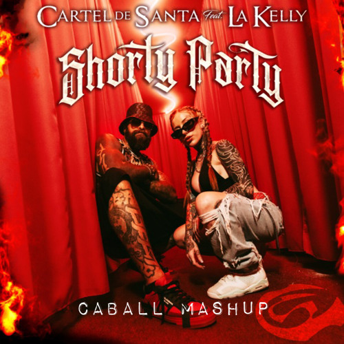 Cartel De Santa Feat La Kelly - Todas Mueren Por Mi vs Shorty Party (Caball Mashup)