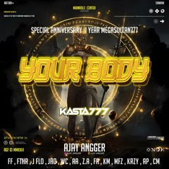 YOUR BODY #KASTA777 - ( AJAY ANGGER )#ANNIVERSARY1STMGS777!