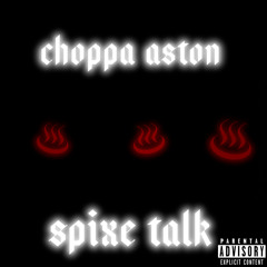 Choppa Aston - Spixe Talk