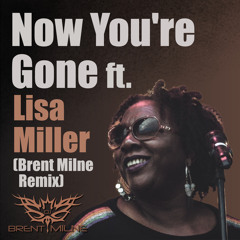 Now You're Gone ft. Lisa Miller (Brent Milne Remix)