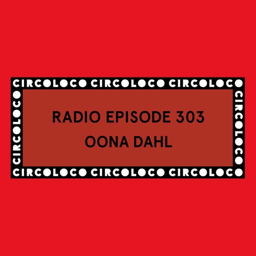 Circoloco Radio 303 - Öona Dahl