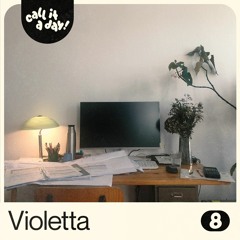 call it a day #8 mit Violetta