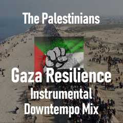The Palestinians (Gaza Resilience Instrumental Downtempo Mix)