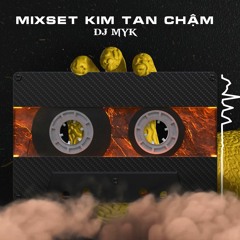 VIETMIX KIM TAN CHẬM - DJ MYK | K STUDIO MIXSET #11