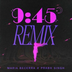 Maria Becerra, Prabh Singh - 9:45 Remix
