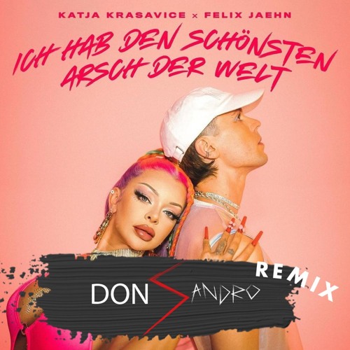 KATJA KRASAVICE FELIX JAEHN - ICH HAB DEN SCHÖNSTEN ARSCH DER WELT (DON SANDRO REMIX)