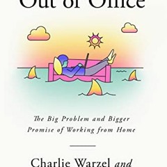 ( CUGZ ) Out of Office: The Big Problem and Bigger Promise of Working from Home by  Charlie Warzel &