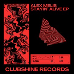 Alex Melis - Stayin' Alive (Original Mix) [Clubshine Records]