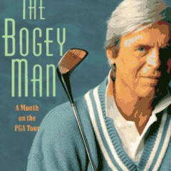 VIEW PDF 📤 The Bogey Man: A Month on the PGA Tour by  George Plimpton PDF EBOOK EPUB