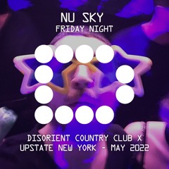 NU SKY - Friday Night - Disorient Country Club X - Upstate NY - May 2022