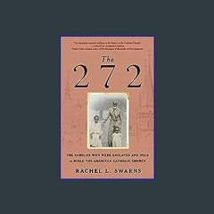 #^DOWNLOAD 📚 The 272: The Families Who Were Enslaved and Sold to Build the American Catholic Churc