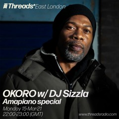 OKORO w/ DJ Sizzla - Amapiano Special (Threads*EAST LONDON) - 15-Mar-21