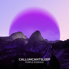 CallumCantSleep - Purple Essence