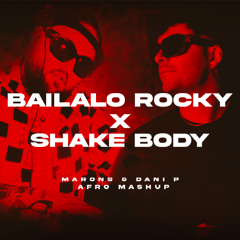 BAILALO ROCKY X SHAKE BODY - (Marons & Dani P Afro Mashup)