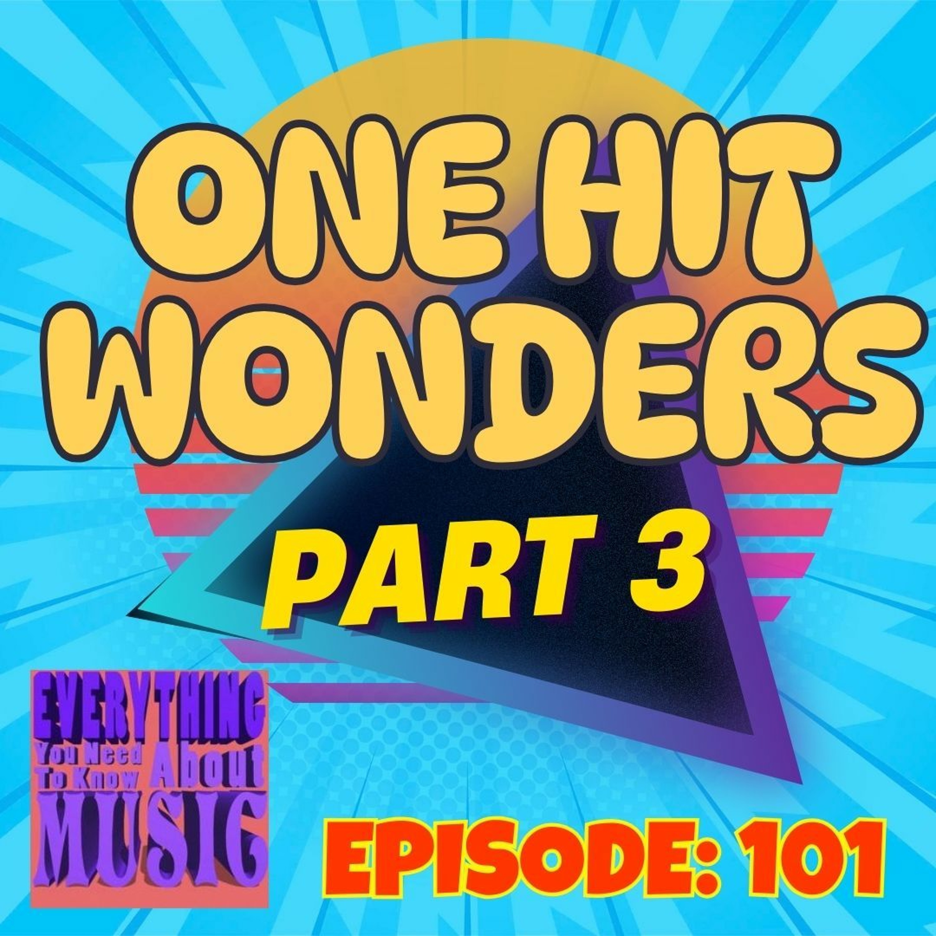 Ep. 101 : One Hit Wonders, Part 3 (Still More Wonderful) episode artwork