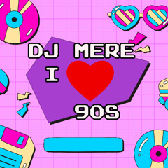 Dj Mere - I LOVE 90s