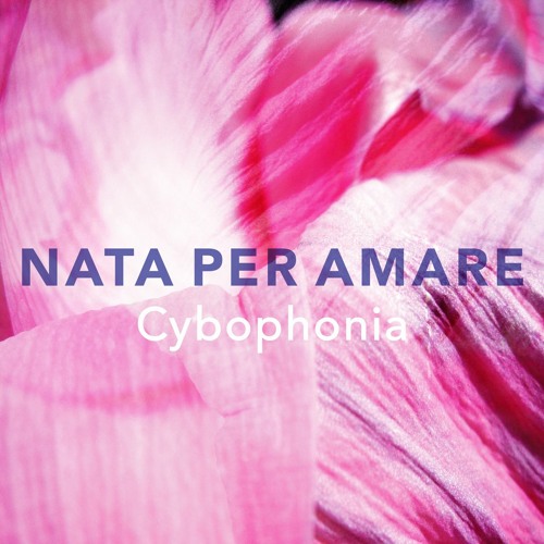 Stream Nata Per Amare (Radio Edit) by Cybophonia | Listen online for free  on SoundCloud