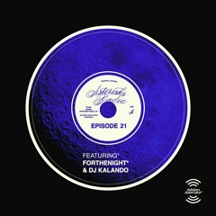 EPISODE 21 W/ FORTHENIGHT* & DJ KALANDO