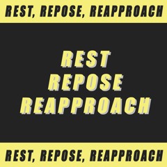 Rest, Repose, Reapproach