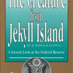 [PDF] Read The Creature from Jekyll Island: A Second Look at the Federal Reserve by  G Edward Griffi