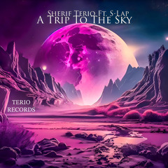 Sherif Terio ft. S-Lap  - A Trip To The Sky (Terio 2024 Remix)  [Preview]